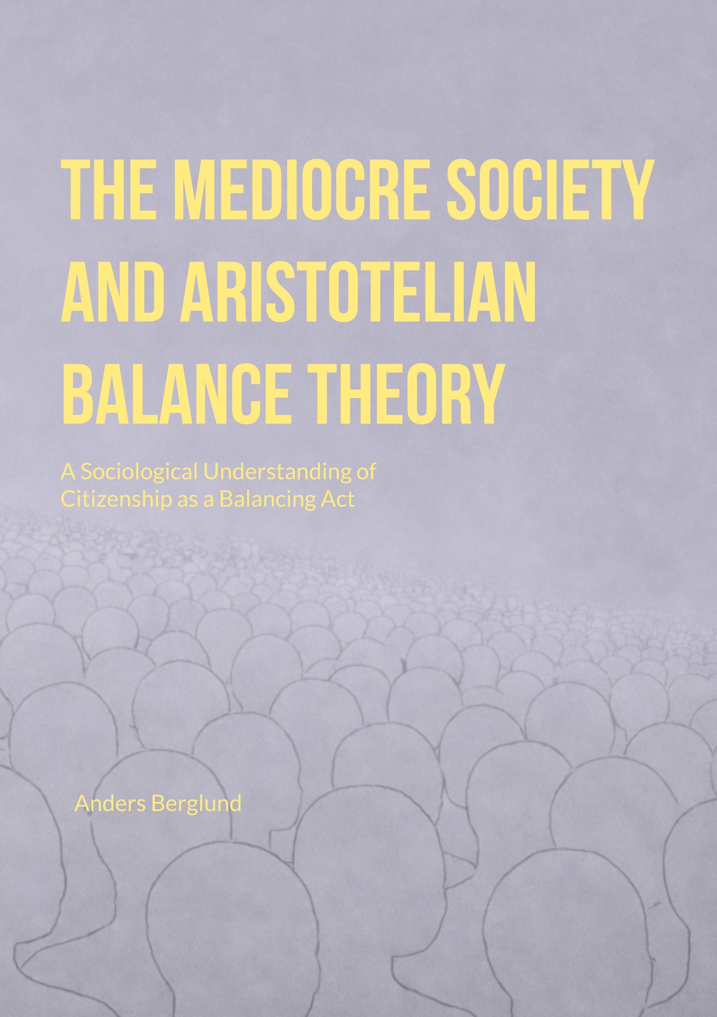 The Mediocre Society and Aristotelian Balance Theory: A Sociological Understanding of Citizenship as a Balancing Act – E-bok