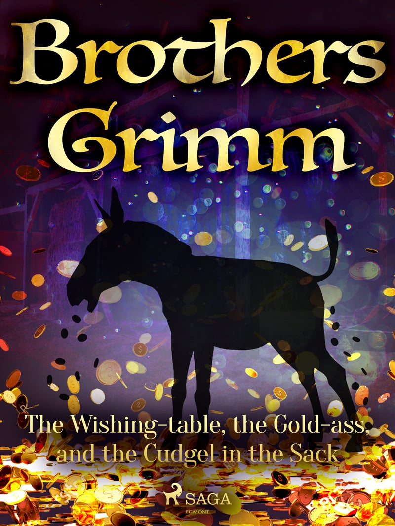 The Wishing-table, the Gold-ass, and the Cudgel in the Sack – E-bok