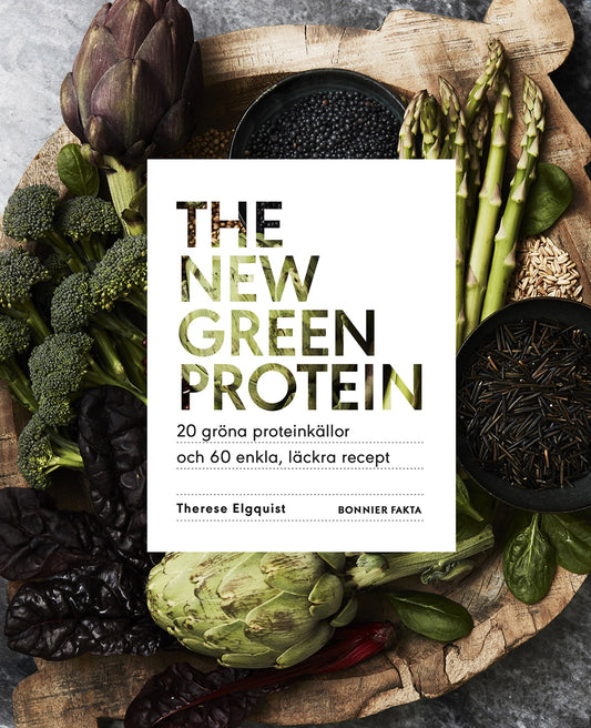 The new green protein  : 20 gröna proteinkällor och 60 enkla, läckra recept – E-bok