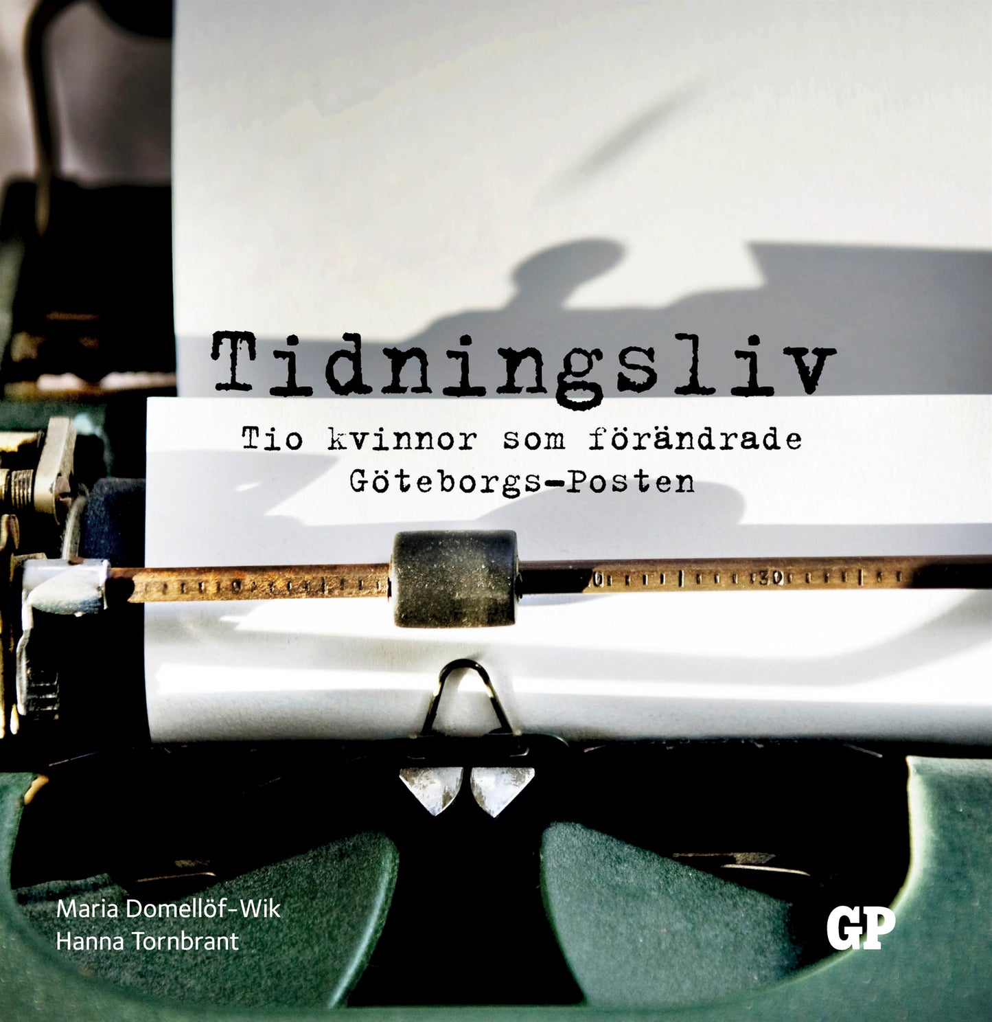 Tidningsliv: Tio kvinnor som förändrade Göteborgs-Posten – E-bok