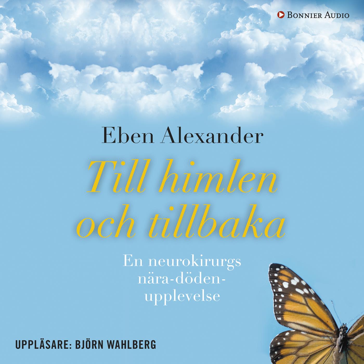Till himlen och tillbaka : en neurokirurgs nära döden-upplevelse – Ljudbok