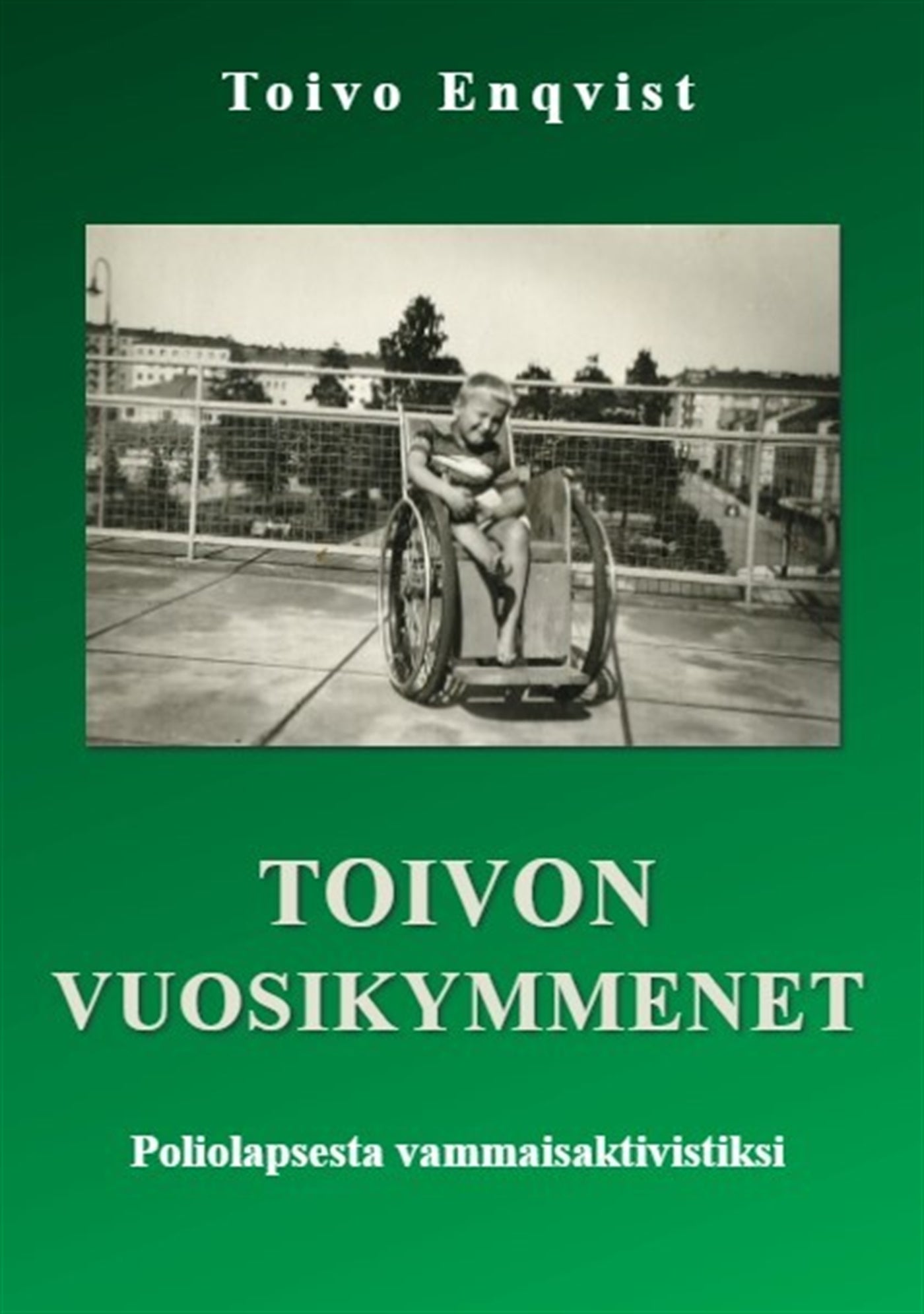 Toivon vuosikymmenet - Poliolapsesta vammaisaktivistiksi – E-bok