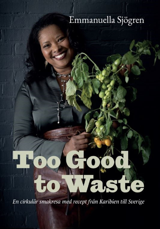 Too good to waste : en cirkulär smakresa med recept från Karibien till Sverige – E-bok