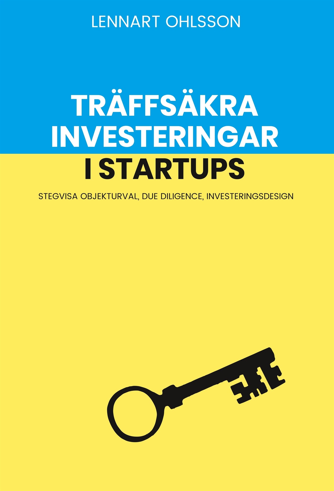 Träffsäkra investeringar i startups: Stegvisa objekturval, Due Diligence, investeringsdesign – E-bok
