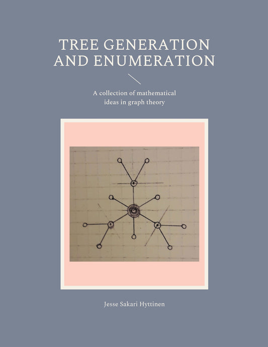 Tree generation and enumeration: A collection of mathematical ideas in graph theory – E-bok