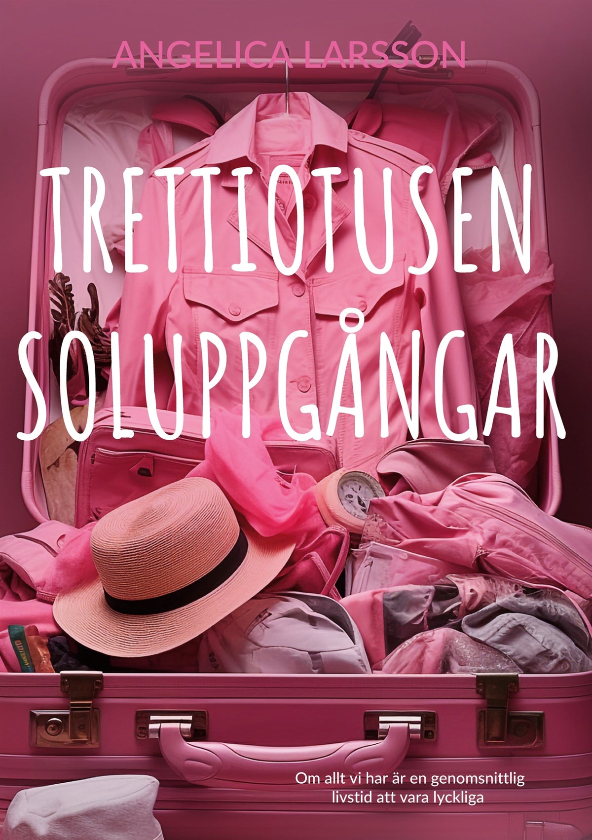 Trettiotusen soluppgångar: Om allt vi har är en genomsnittlig livstid att vara lyckliga – E-bok