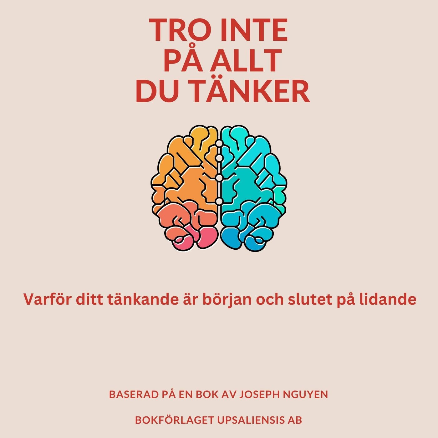 Tro inte på allt du tänker: Varför ditt tänkande är början och slutet på lidande – Ljudbok