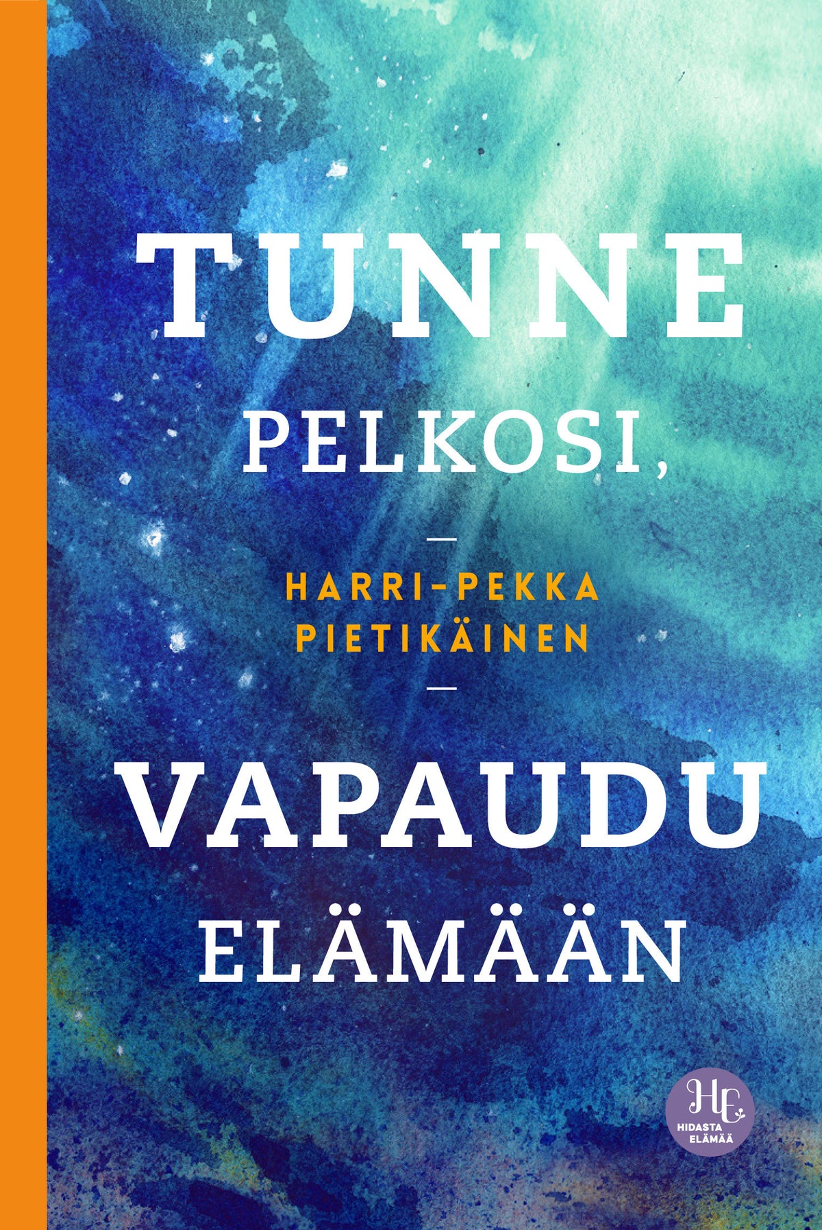 Tunne pelkosi, vapaudu elämään – E-bok