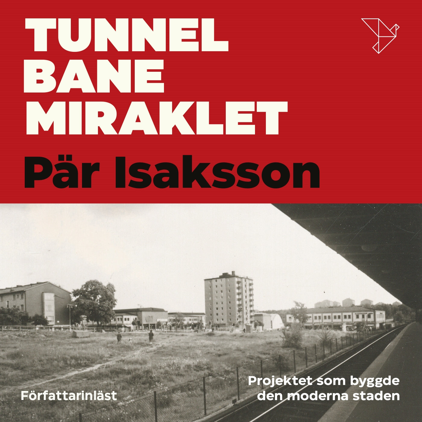 Tunnelbanemiraklet : Projektet som byggde den moderna staden – Ljudbok