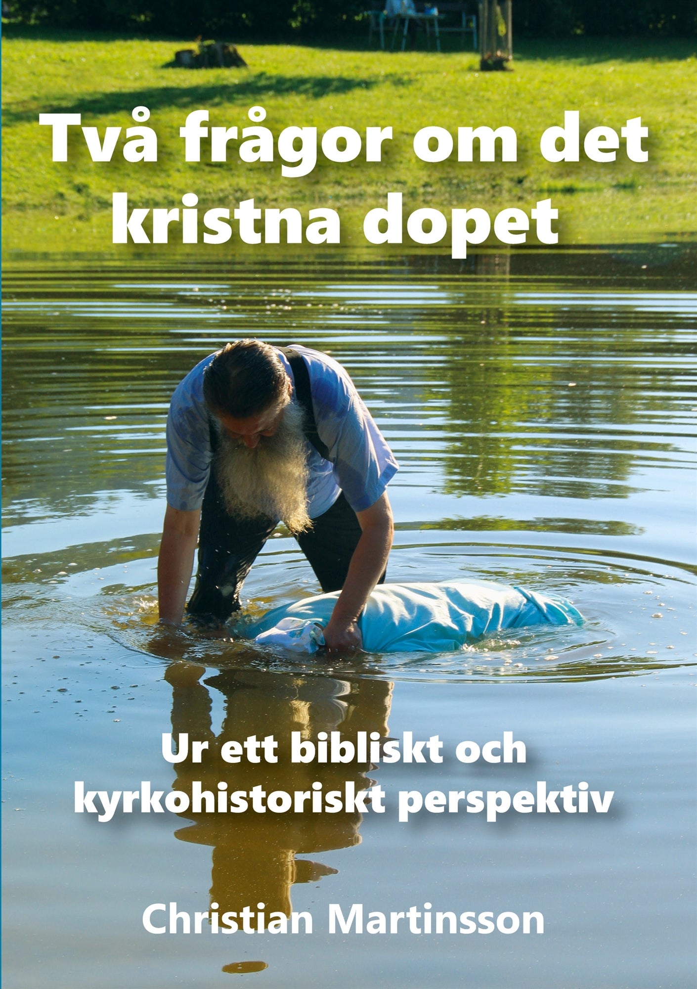 Två frågor om det kristna dopet: Ur ett bibliskt och kyrkohistoriskt perspektiv – E-bok