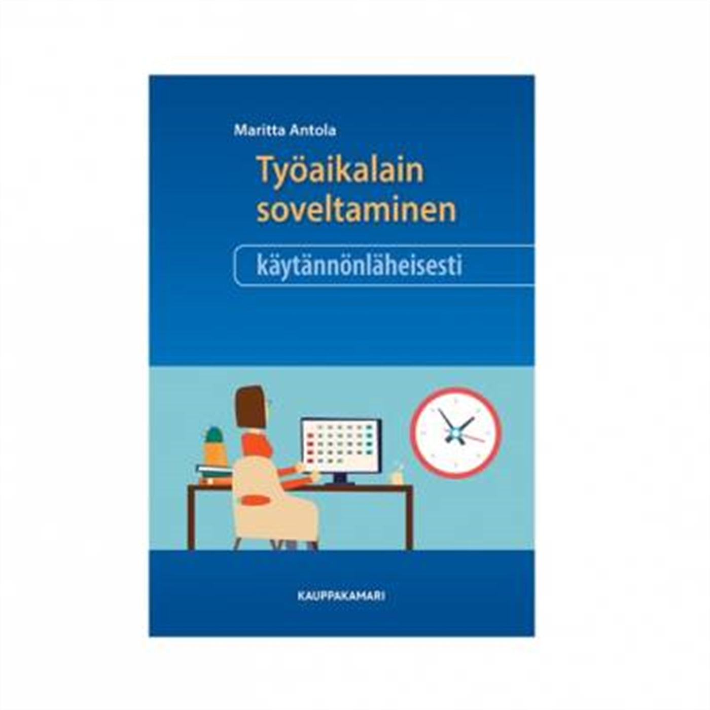 Työaikalain soveltaminen käytännönläheisesti – E-bok