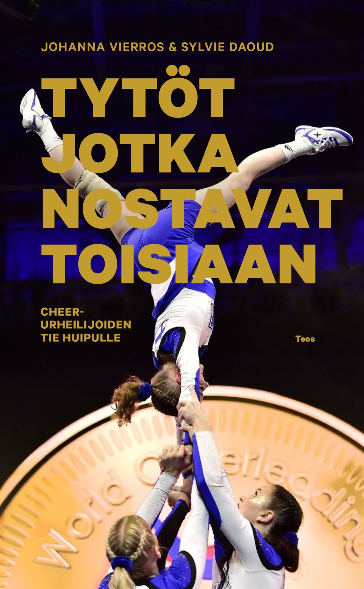 Tytöt jotka nostavat toisiaan. Cheer-urheilijoiden tie huipulle – E-bok