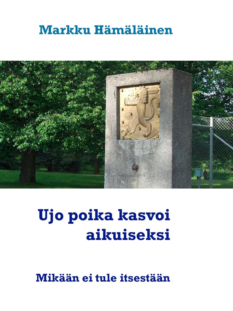 Ujo poika kasvoi aikuiseksi: Mikään ei tule itsestään – E-bok
