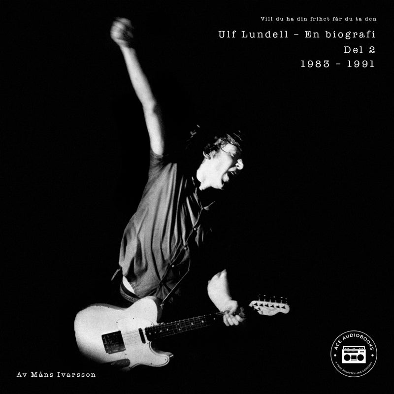 Ulf Lundell - En biografi (Vill du ha din frihet får du ta den) - Del 2 – Ljudbok