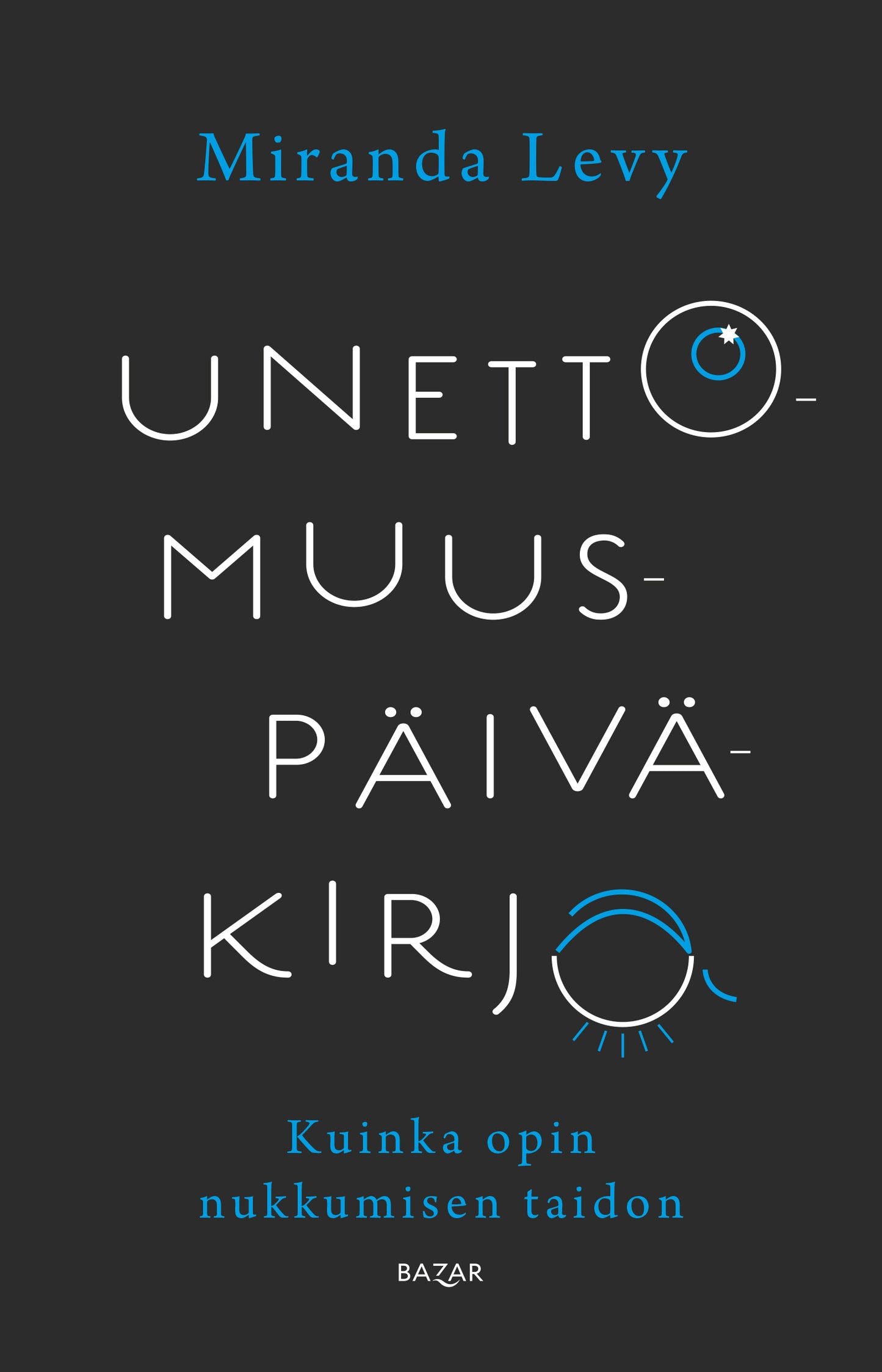 Unettomuuspäiväkirja - Kuinka opin nukkumisen taidon – E-bok