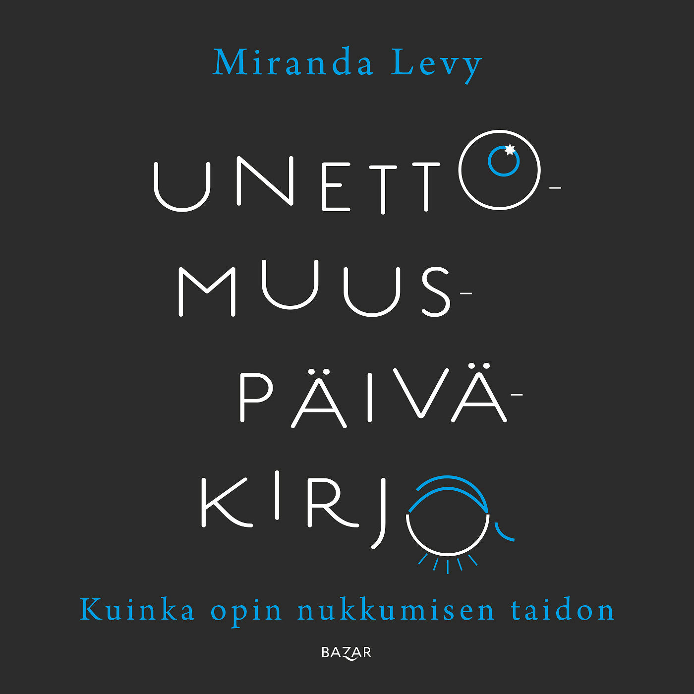 Unettomuuspäiväkirja - Kuinka opin nukkumisen taidon – Ljudbok