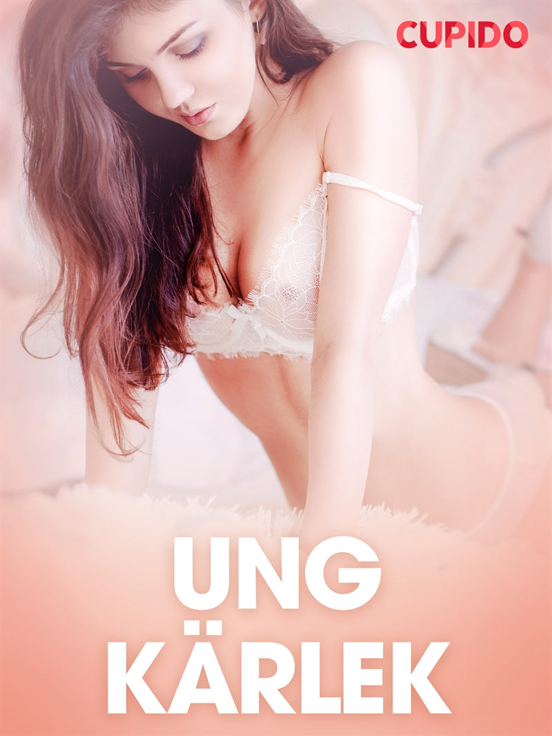 Ung kärlek - erotiska noveller – E-bok