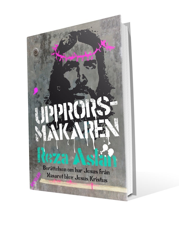 Upprorsmakaren : berättelsen om hur Jesus från Nasaret blev Jesus Kristus – E-bok