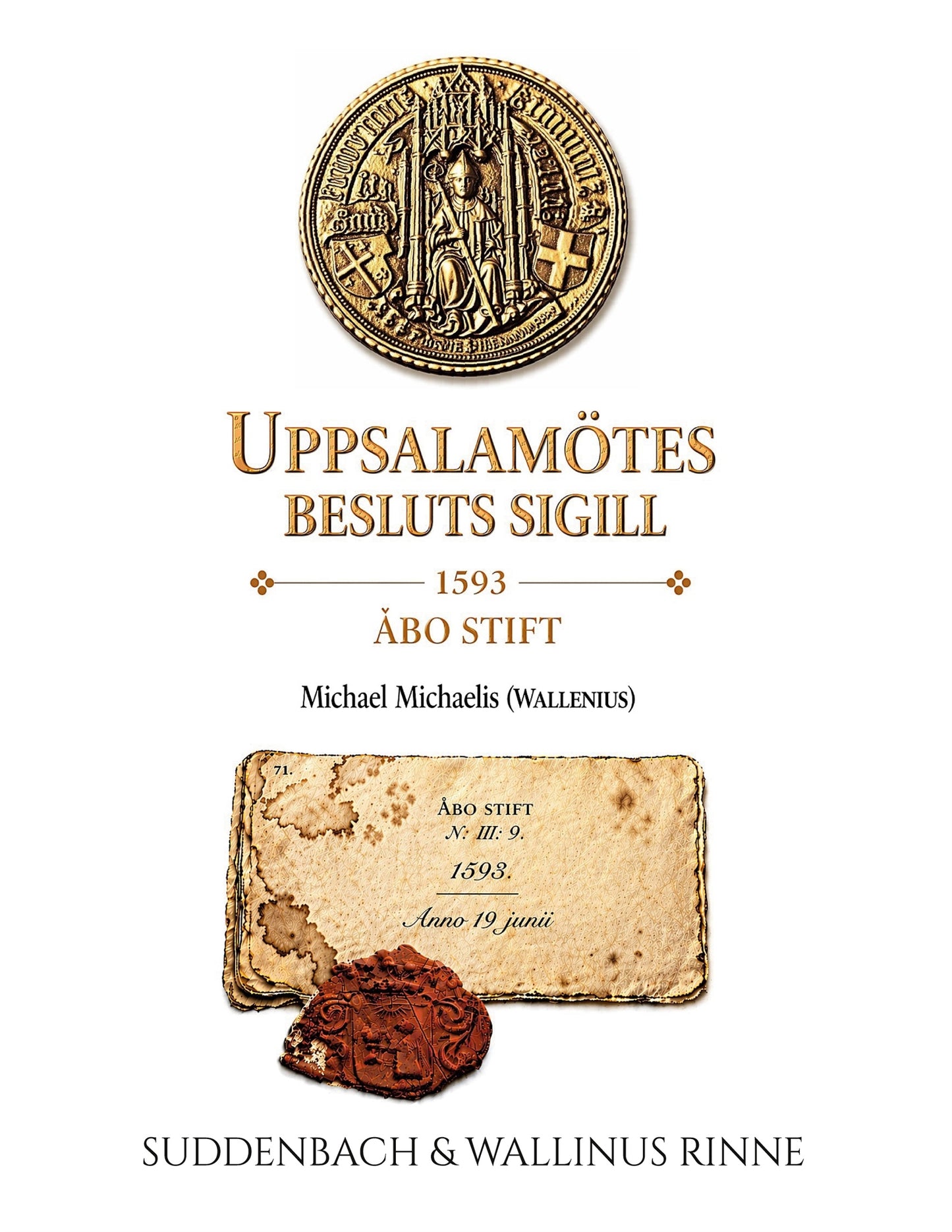 Uppsalamötes Sigill från 1593: Michael Michaelis (Wallenius) ett dolt arv i arkivet – E-bok