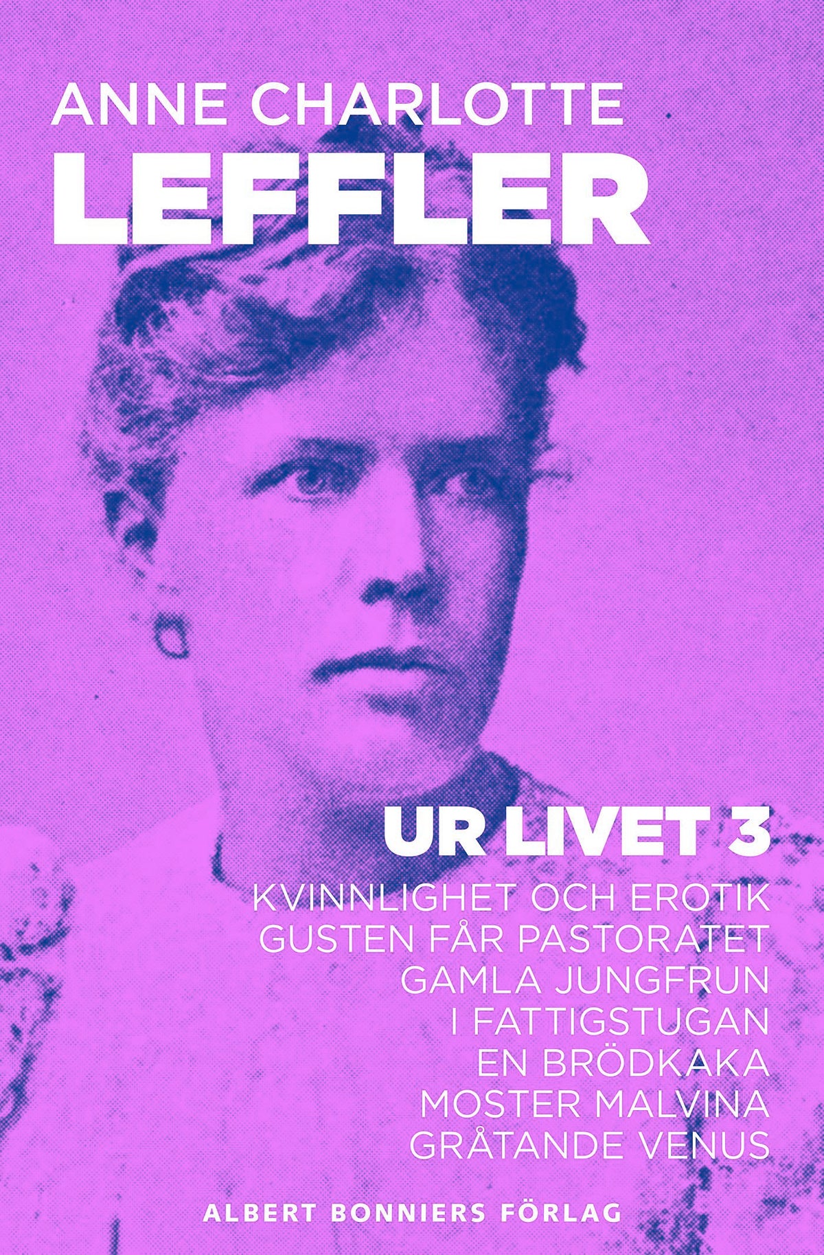 Ur livet 3. Kvinnlighet och erotik ; Gusten får pastoratet ; Gamla jungfrun ; I fattigstugan ; En brödkaka ; Moster Malvina ; Gråtande Venus – E-bok