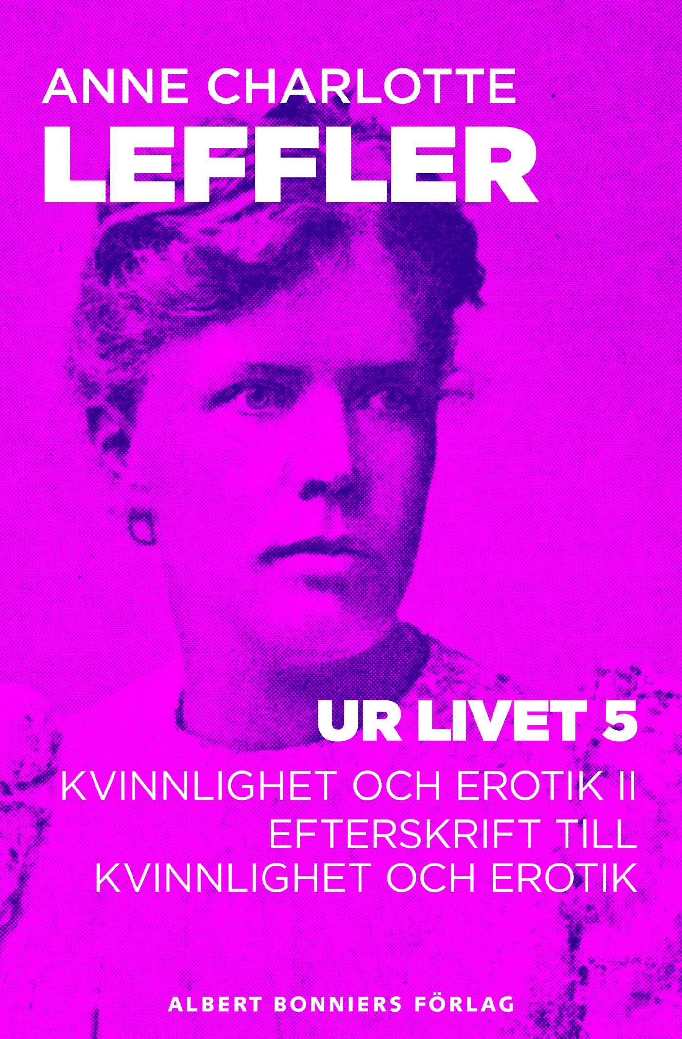 Ur livet 5. Kvinnlighet och erotik II ; Efterskrift till Kvinnlighet och erotik – E-bok