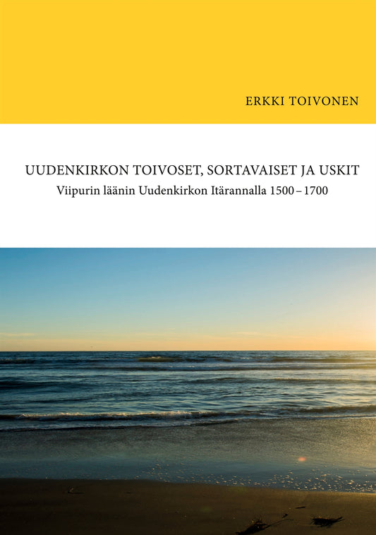 Uudenkirkon Toivoset, Sortavaiset ja Uskit: Viipurin läänin Uudenkirkon Itärannalla 1500-1700 – E-bok