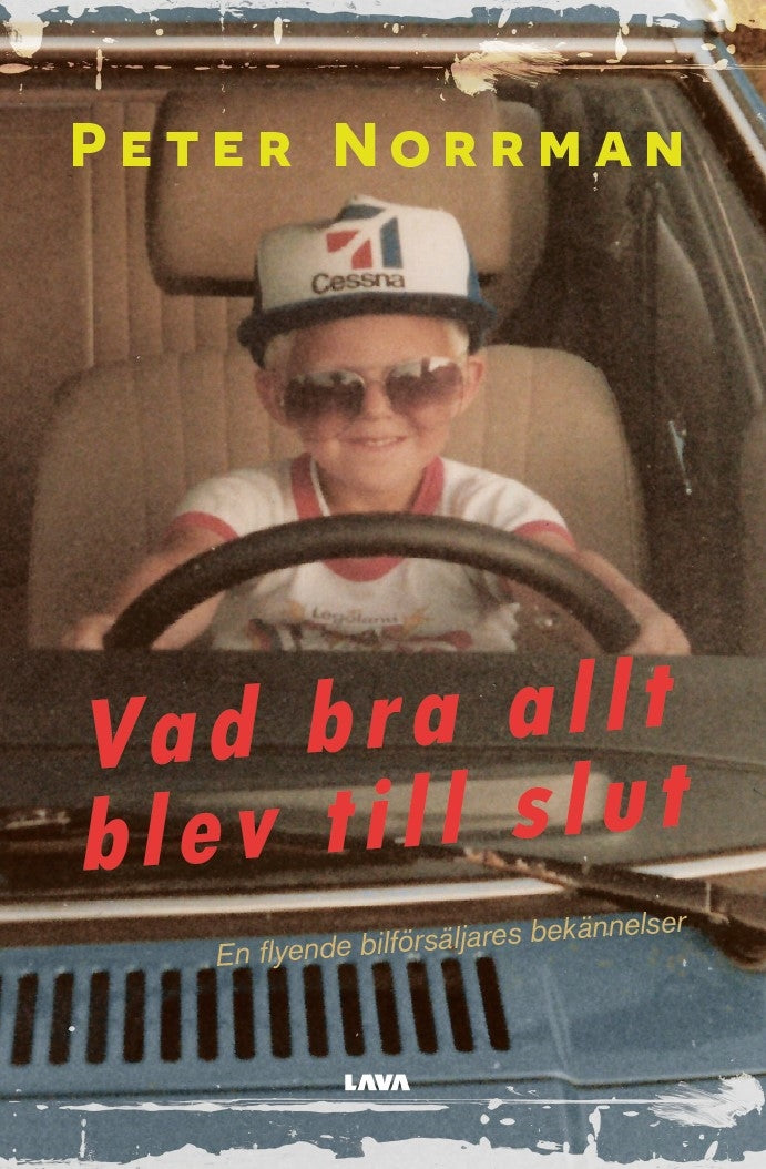 Vad bra allt blev till slut : en flyende bilförsäljares bekännelser – E-bok