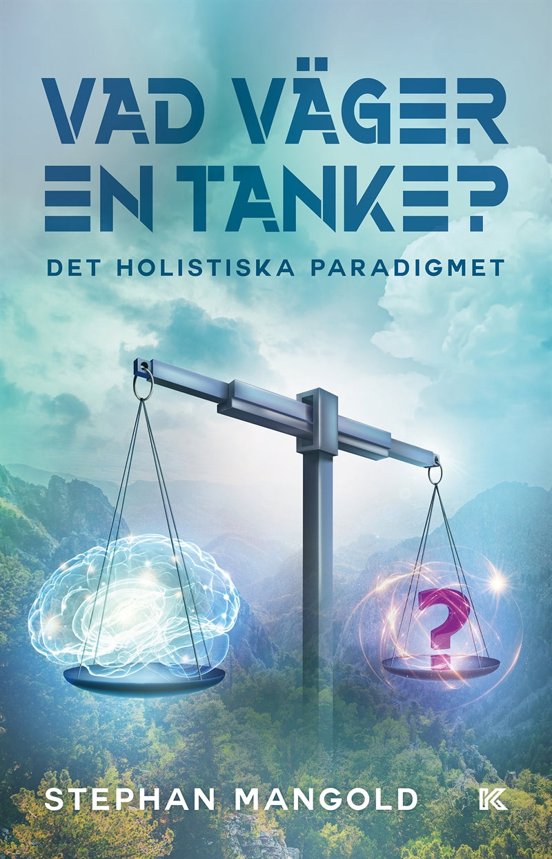 Vad väger en tanke? Det holistiska paradigmet – E-bok