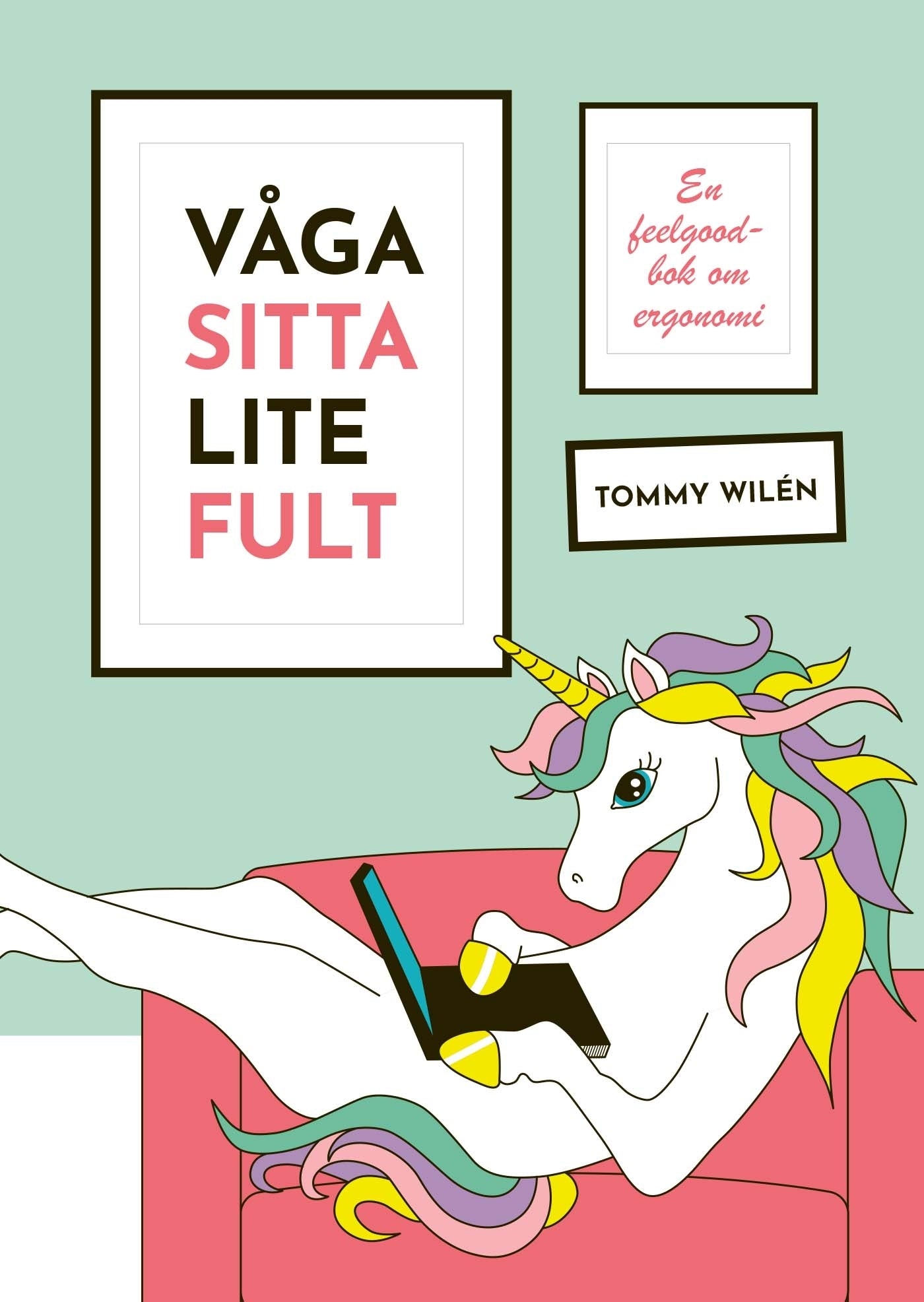 Våga sitta lite fult : En feelgood-bok om ergonomi – E-bok