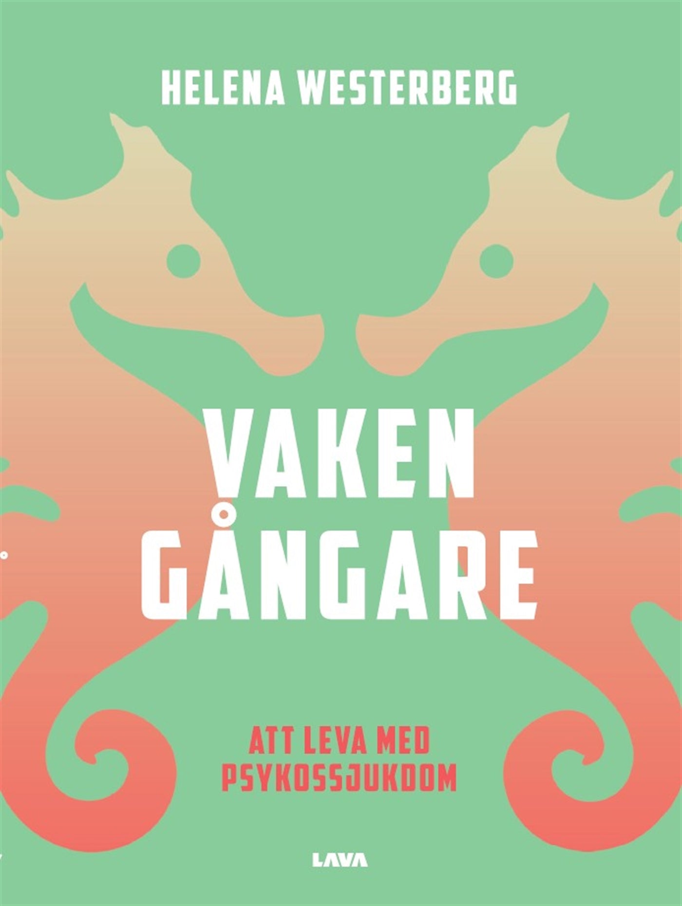 Vakengångare : att leva med psykossjukdom – E-bok