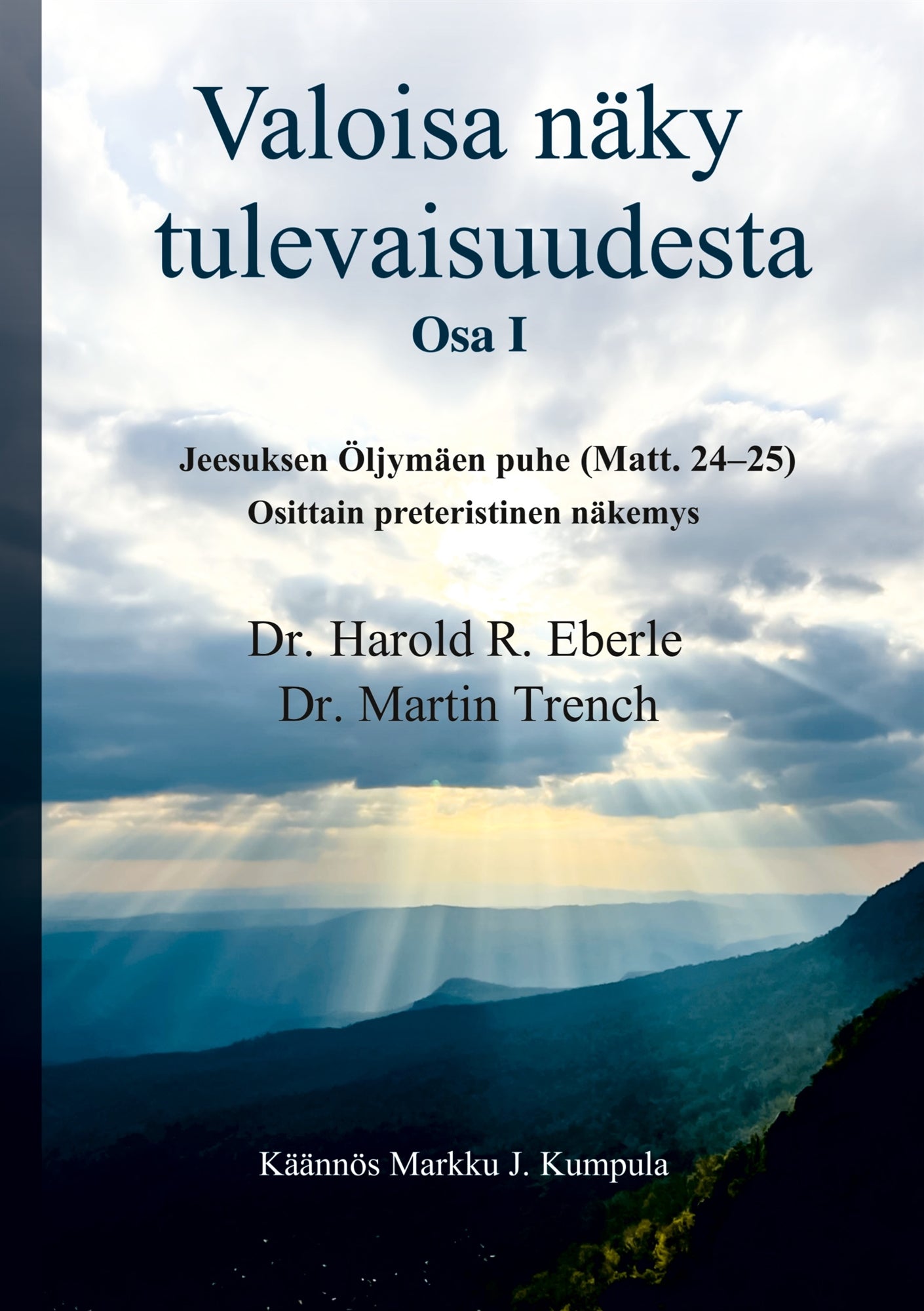 Valoisa näky tulevaisuudesta: Jeesuksen Öljymäen puhe (Matt. 24-25): osittain preteristinen näkemys – E-bok