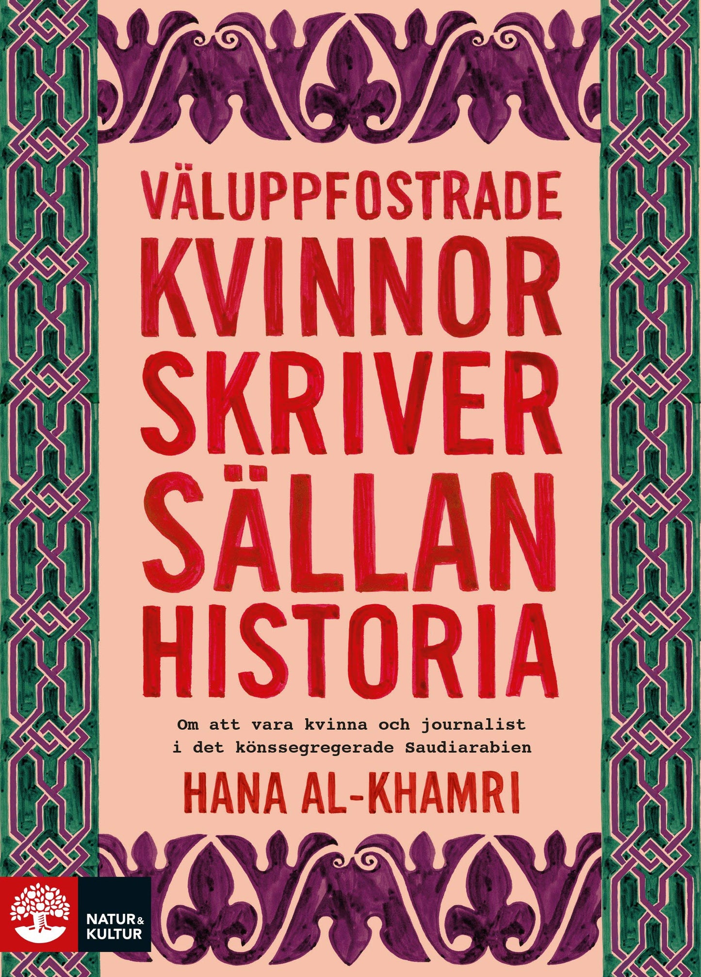 Väluppfostrade kvinnor skriver sällan historia : om att vara kvinna och journalist i det könssegregerade Saudiarabien – E-bok