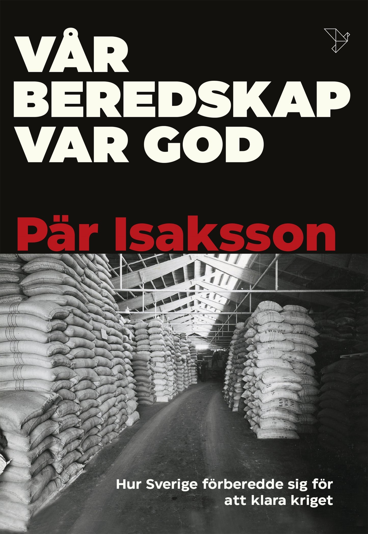 Vår beredskap var god : hur Sverige förberedde sig för att klara kriget – E-bok