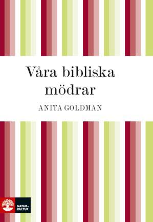 Bokomslag för Våra bibliska mödrar av Anita Goldman.