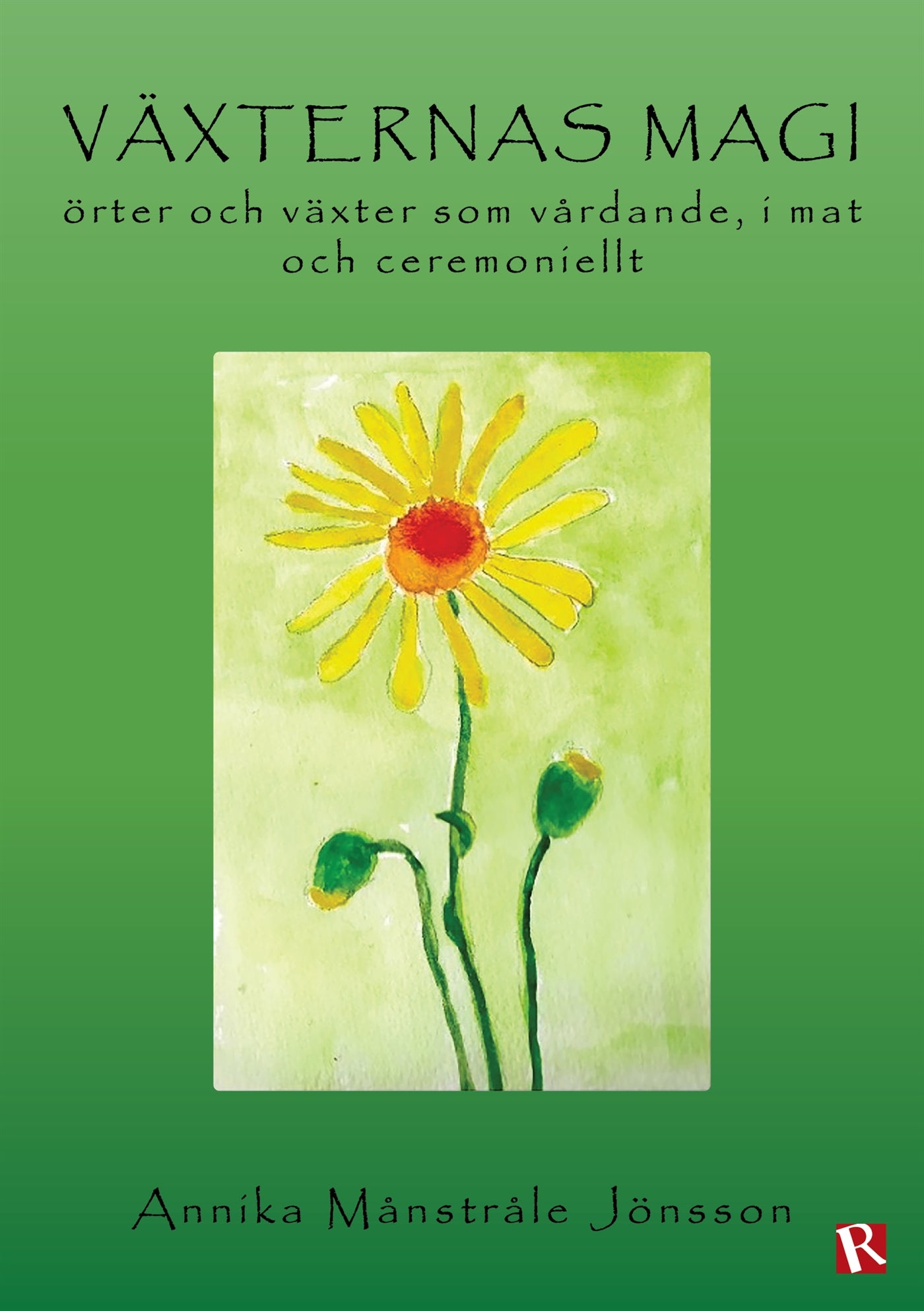 Växternas magi : örter och växter som vårdande, i mat och ceremoniellt – E-bok