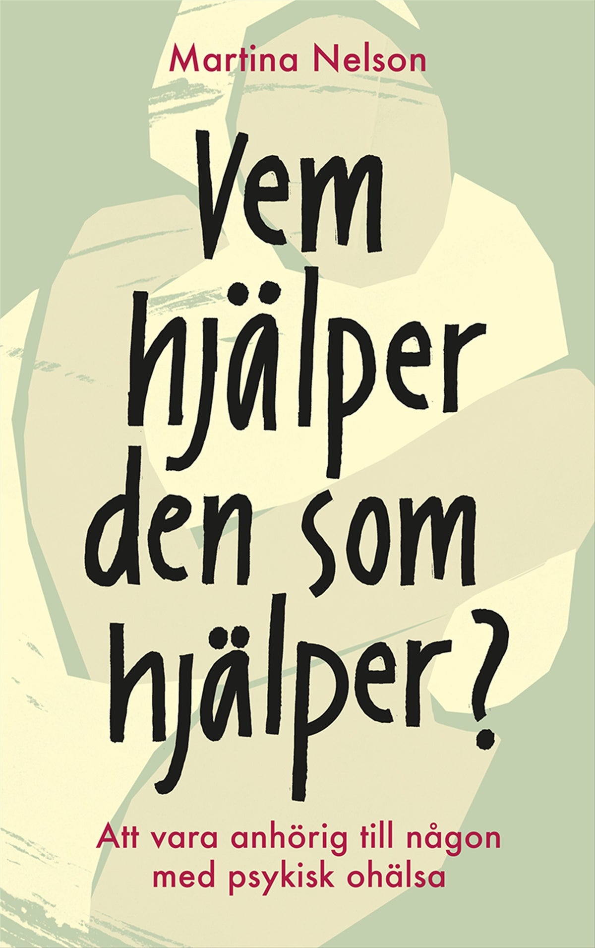 Vem hjälper den som hjälper? : Att vara anhörig till någon med psykisk ohälsa – E-bok
