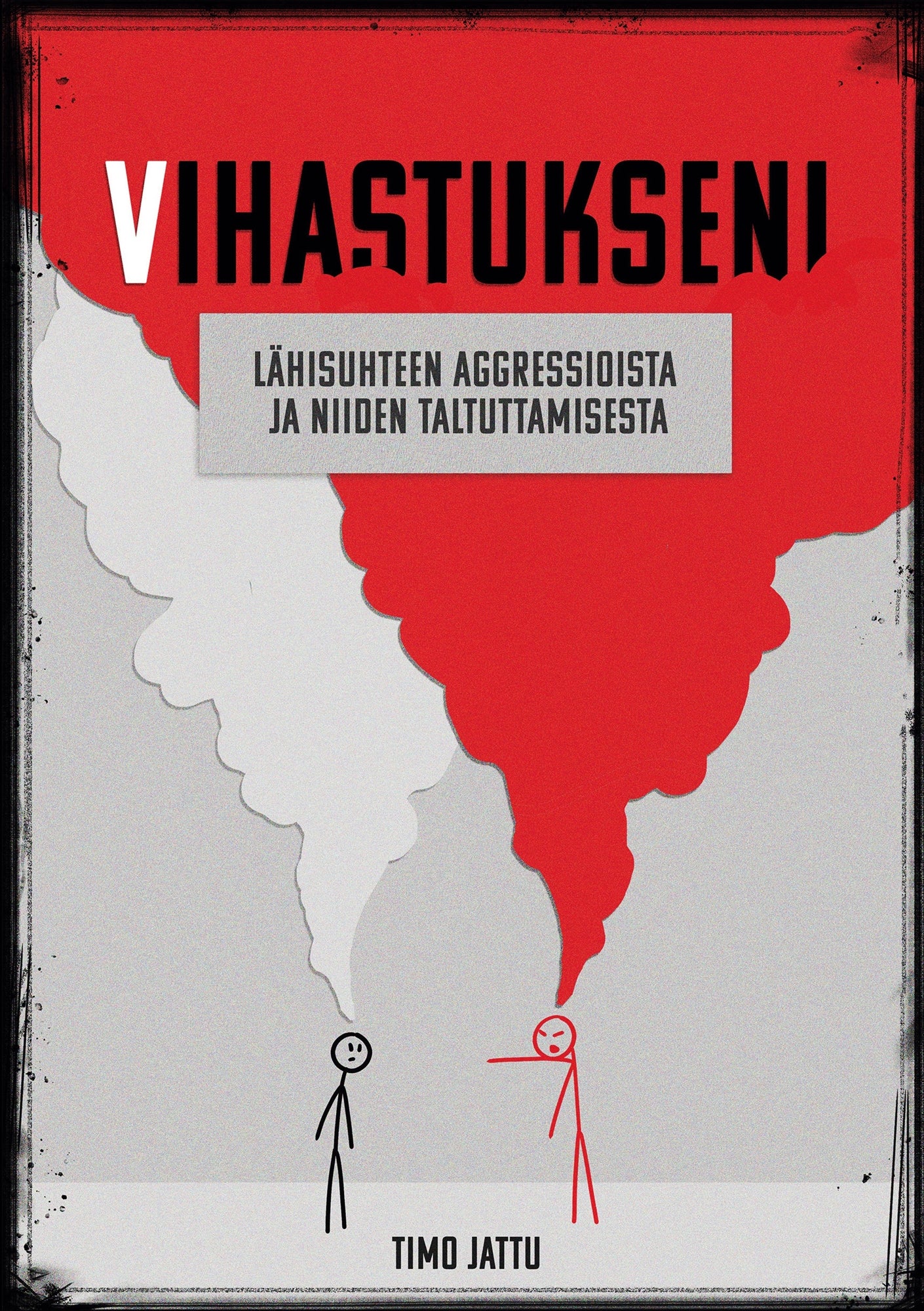 Vihastukseni: Lähisuhteen aggressioista ja niiden taltuttamisesta – E-bok