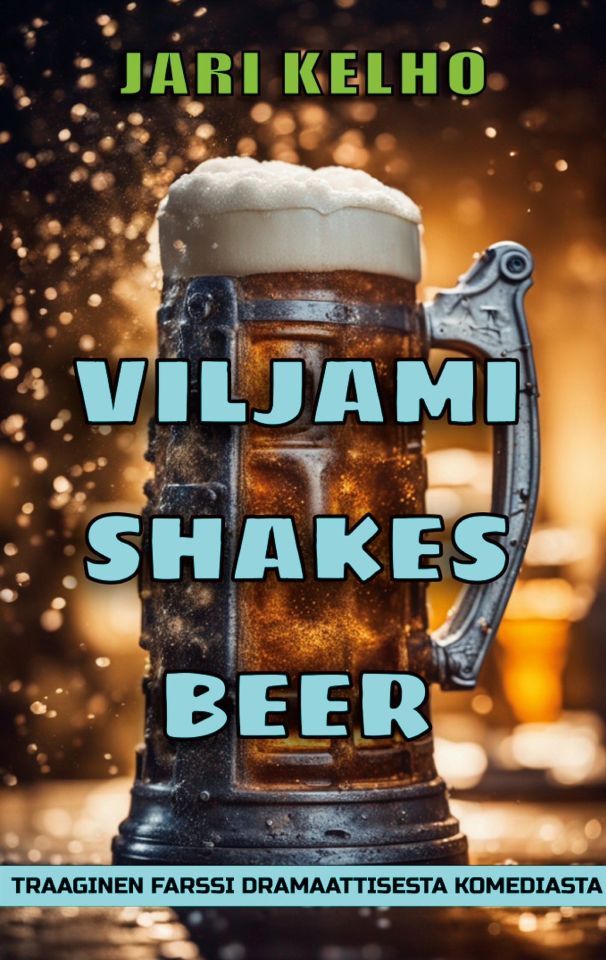 Viljami Shakes Beer: Traaginen farssi dramaattisesta komediasta – E-bok