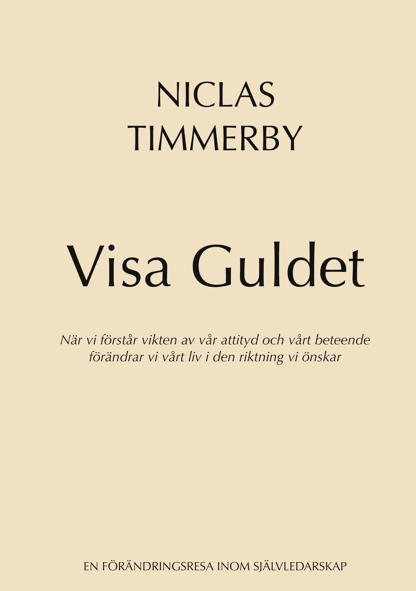 Visa Guldet: När vi förstår vikten av vår attityd och vårt beteende - förändrar vi vårt liv i den riktning vi önskar – E-bok