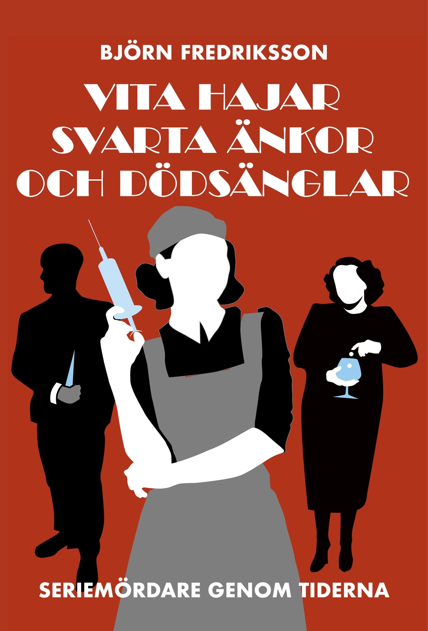 Vita hajar, svarta änkor och dödsänglar : seriemördare genom tiderna – E-bok