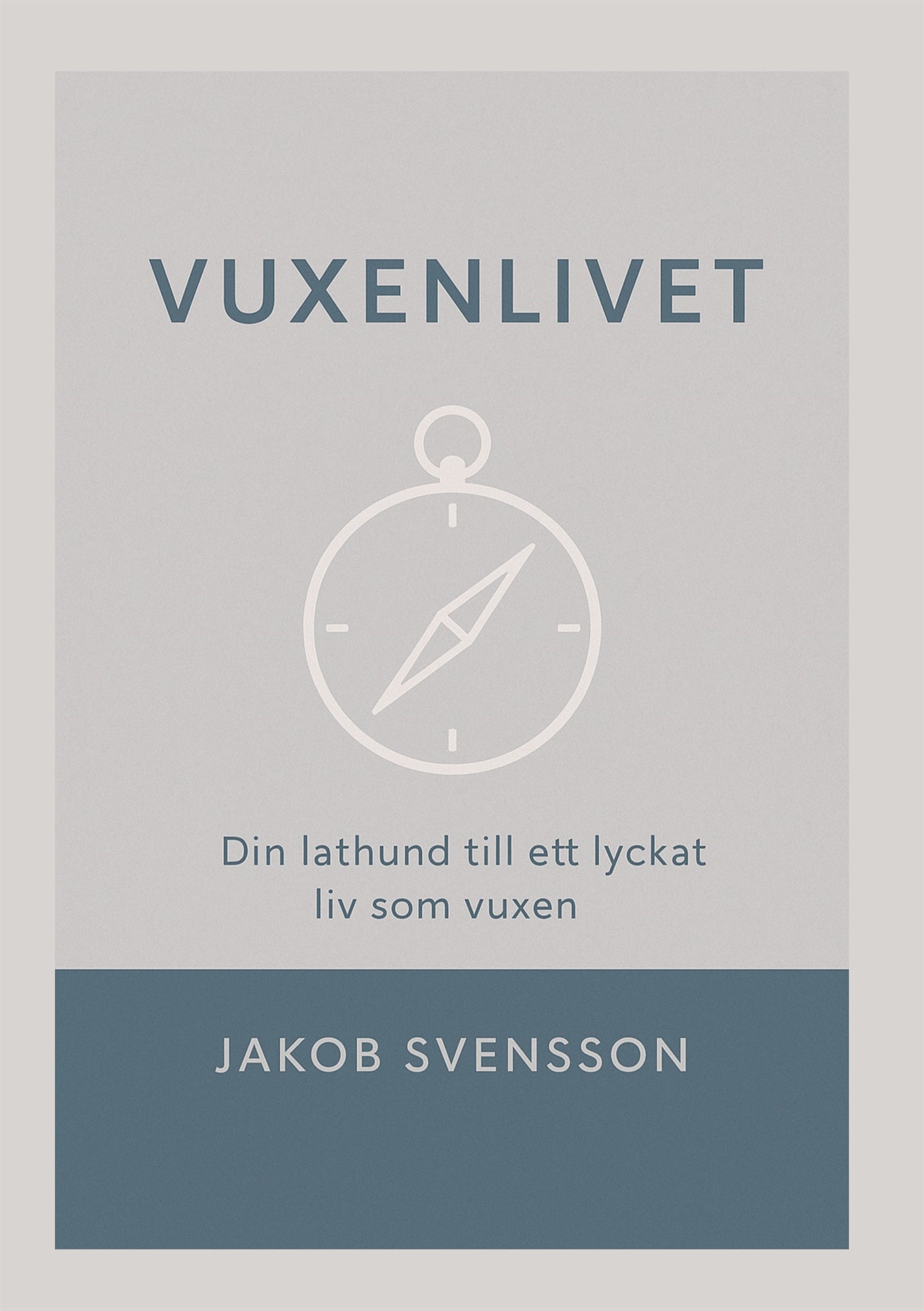 Vuxenlivet: - Din lathund till ett lyckat liv som vuxen – E-bok