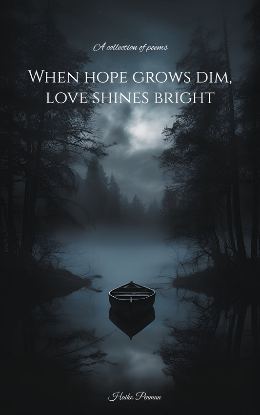When hope grows dim, love shines bright: A collection of poems – E-bok