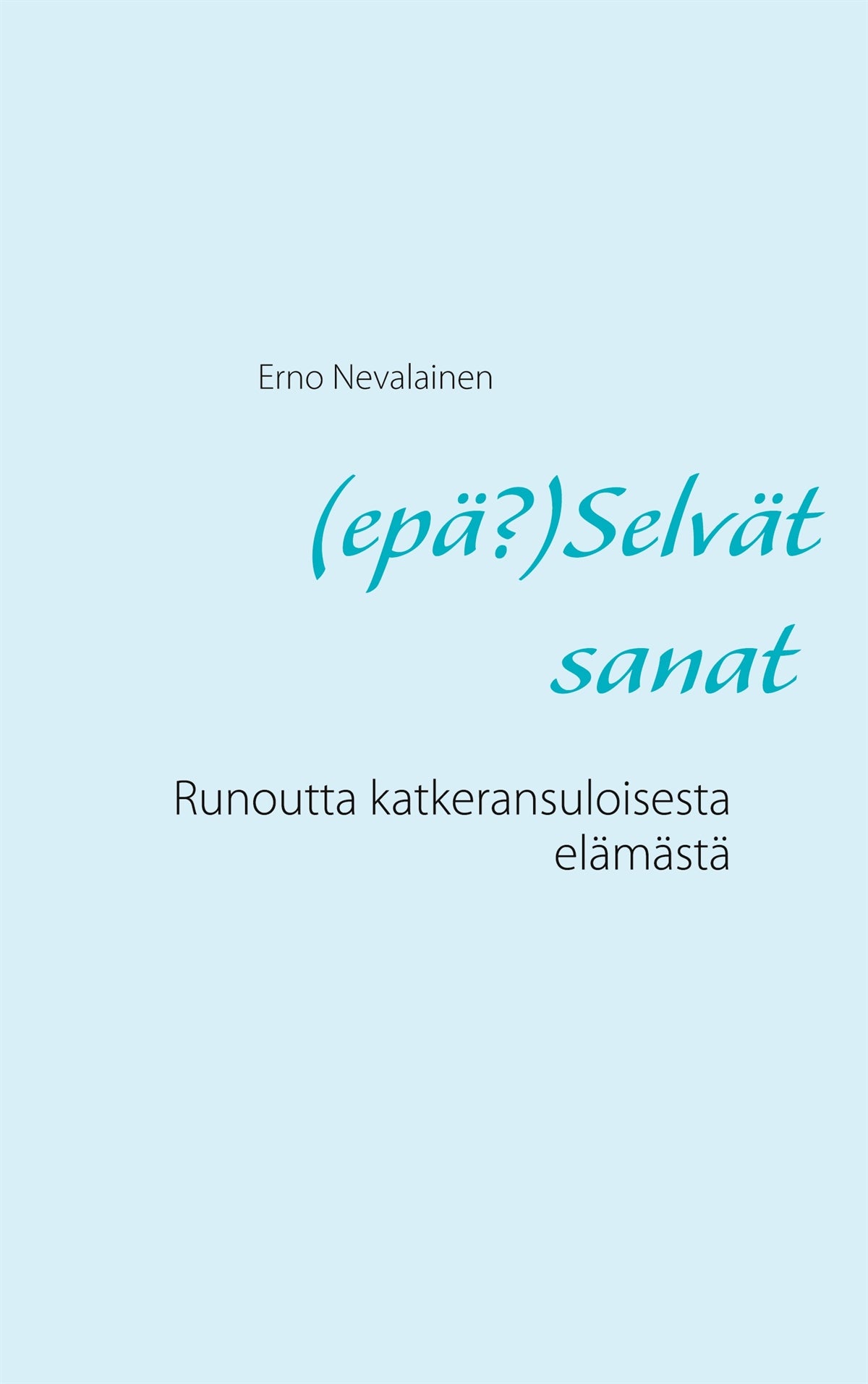 (epä?)Selvät sanat: Runoutta katkeransuloisesta elämästä – E-bok
