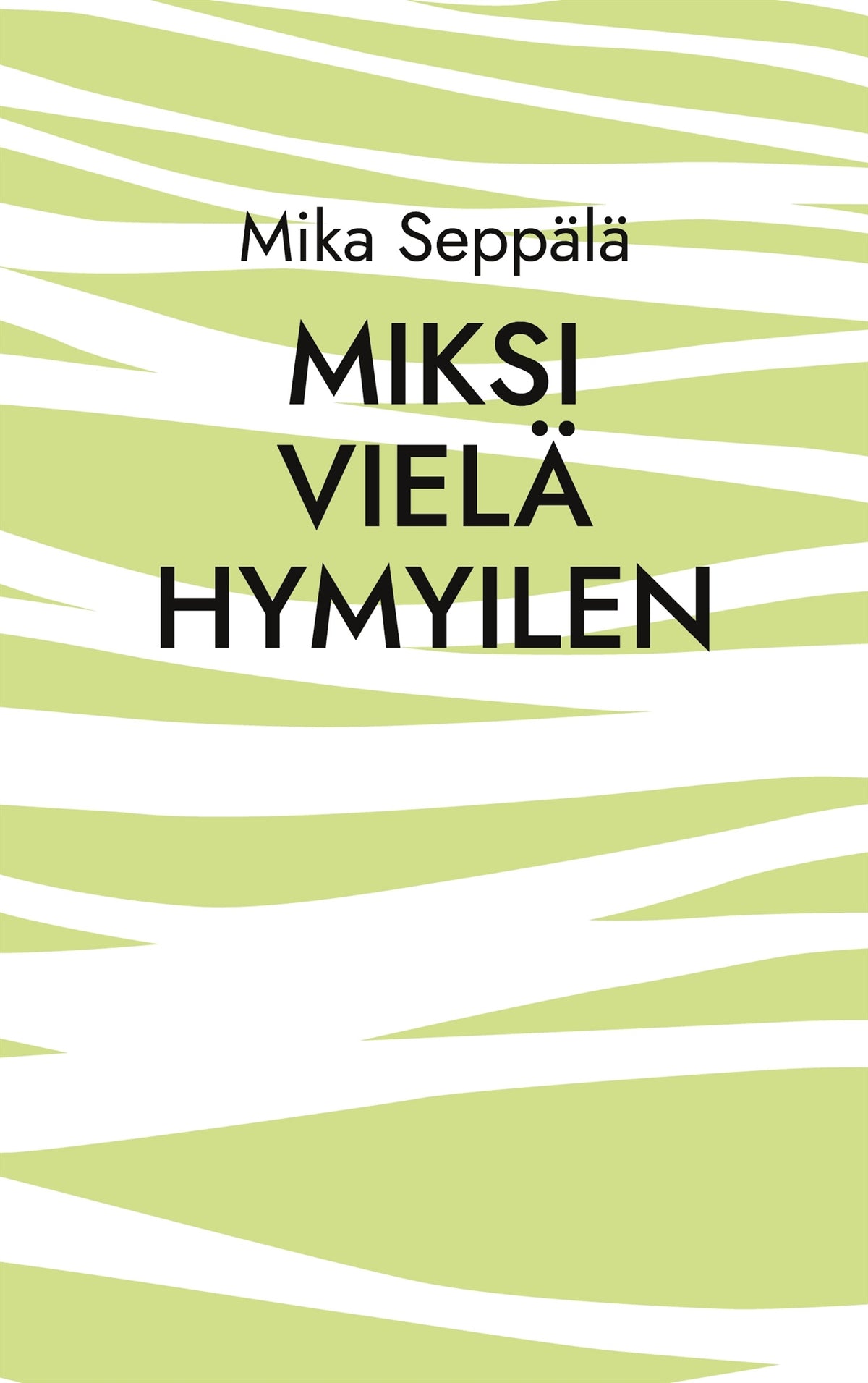 miksi vielä hymyilen: runoja – E-bok