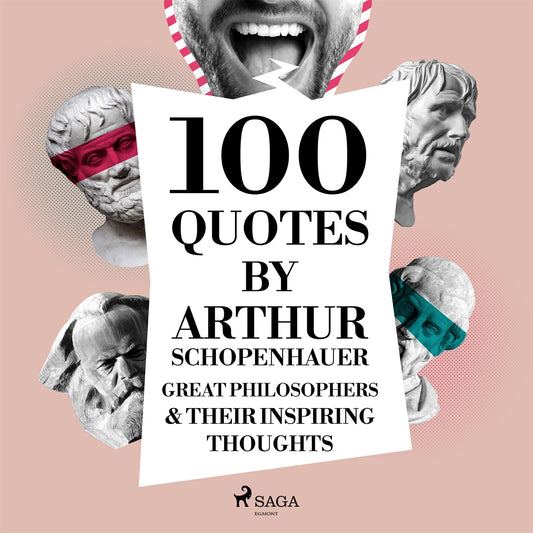 100 Quotes by Arthur Schopenhauer: Great Philosophers &amp; Their Inspiring Thoughts – Ljudbok