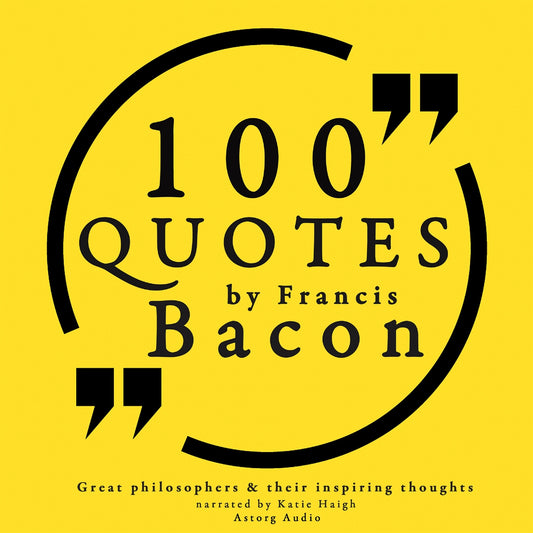 100 Quotes by Francis Bacon: Great Philosophers & Their Inspiring Thoughts – Ljudbok