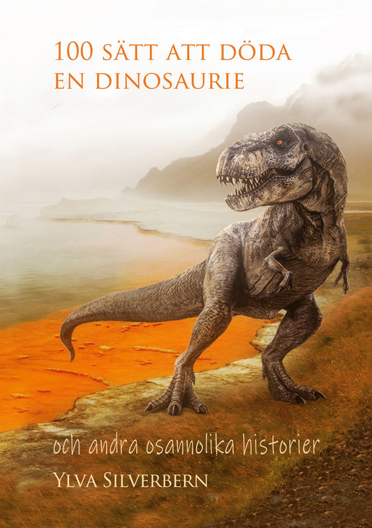 100 sätt att döda en dinosaurie: och andra osannolika historier – E-bok