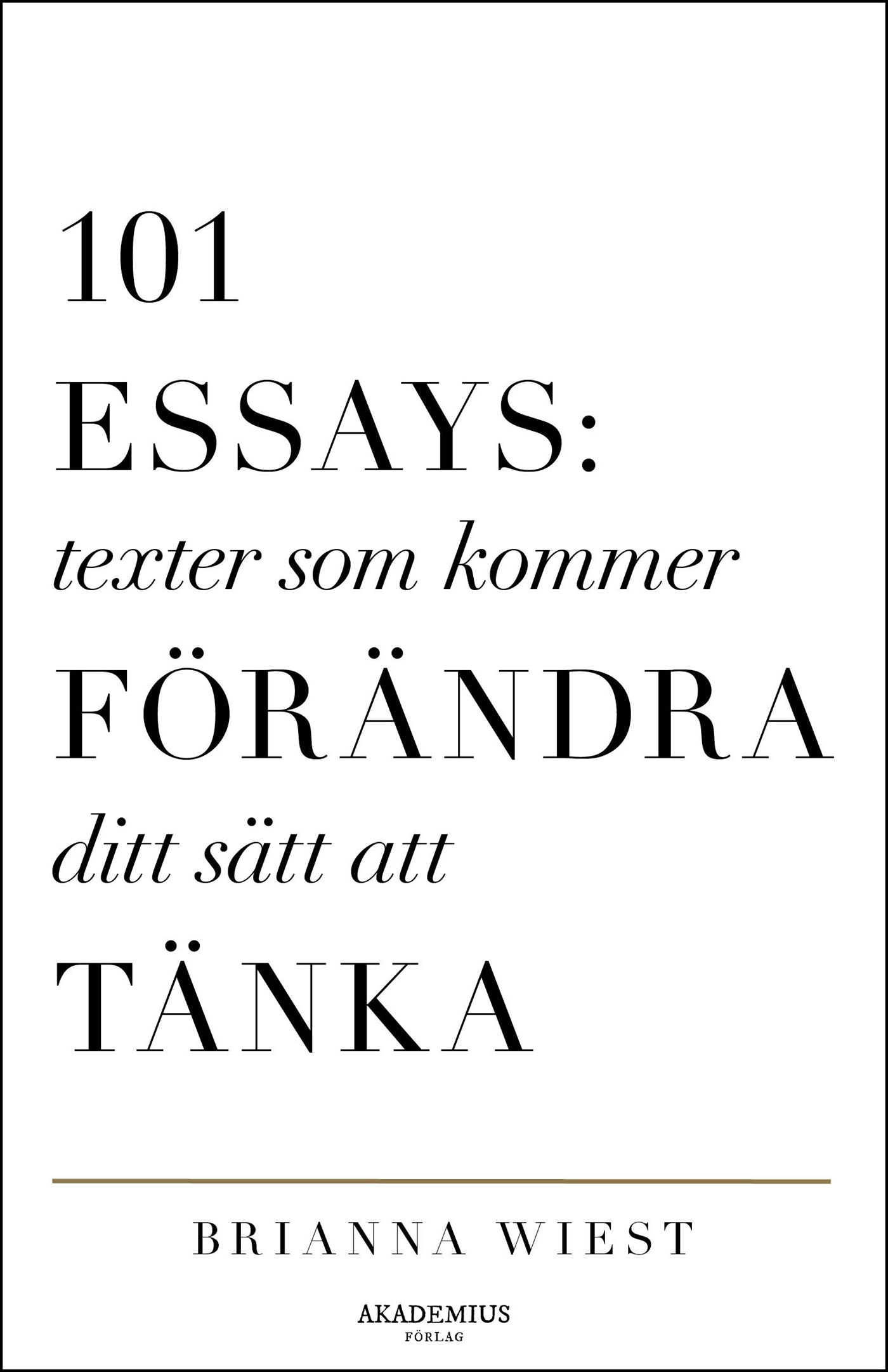 101 Essays: texter som kommer att förändra ditt sätt att tänka – E-bok