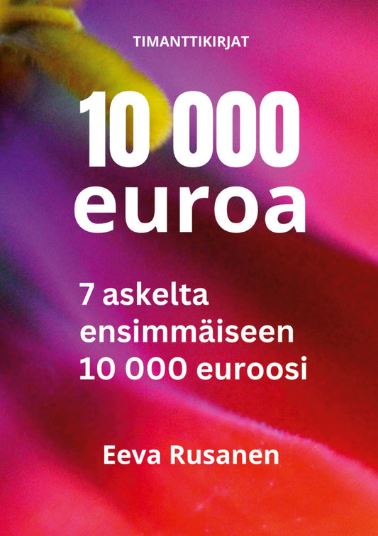 10 000 euroa: 7 askelta ensimmäiseen 10 000 euroosi – E-bok
