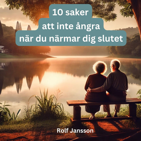 10 saker människor ångrar i slutet av livet – och hur du kan undvika dem – Ljudbok